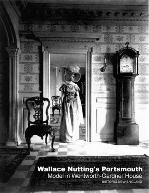 A black and white Wallace Nutting photo taken at the restored Wentworth-Gardner House in Portsmouth, NH. Courtesy of Richard M. Candee, author of Wallace Nutting’s Portsmouth: Photographs of the Colonial Past 1908-1918, Back Channel Press, 2007.